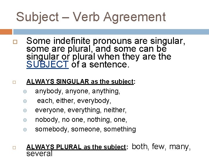 Subject – Verb Agreement Some indefinite pronouns are singular, some are plural, and some