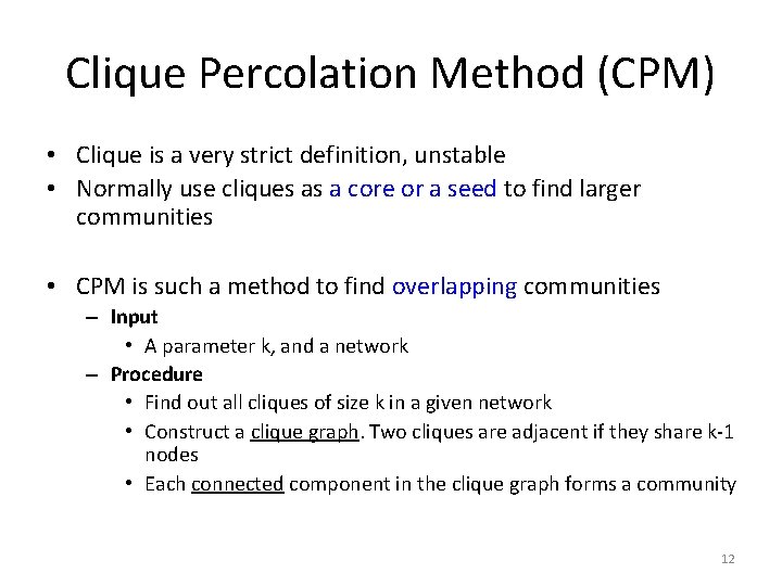 Clique Percolation Method (CPM) • Clique is a very strict definition, unstable • Normally Clique Percolation Method (CPM) • Clique is a very strict definition, unstable • Normally