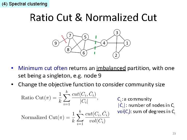 (4) Spectral clustering Ratio Cut & Normalized Cut • Minimum cut often returns an (4) Spectral clustering Ratio Cut & Normalized Cut • Minimum cut often returns an