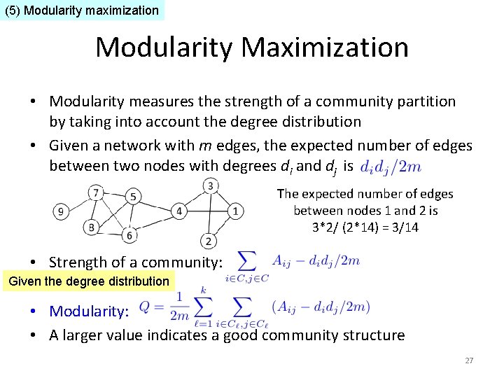 (5) Modularity maximization Modularity Maximization • Modularity measures the strength of a community partition (5) Modularity maximization Modularity Maximization • Modularity measures the strength of a community partition