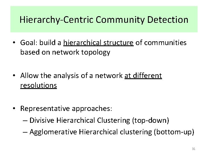 Hierarchy-Centric Community Detection • Goal: build a hierarchical structure of communities based on network Hierarchy-Centric Community Detection • Goal: build a hierarchical structure of communities based on network