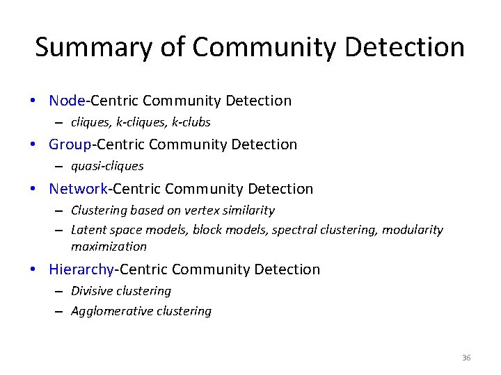 Summary of Community Detection • Node-Centric Community Detection – cliques, k-clubs • Group-Centric Community Summary of Community Detection • Node-Centric Community Detection – cliques, k-clubs • Group-Centric Community