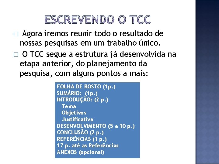 Agora iremos reunir todo o resultado de nossas pesquisas em um trabalho único. �