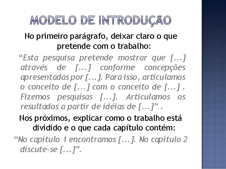 No primeiro parágrafo, deixar claro o que pretende com o trabalho: “Esta pesquisa pretende