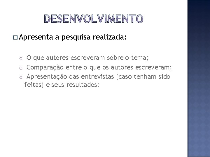 � Apresenta a pesquisa realizada: O que autores escreveram sobre o tema; o Comparação