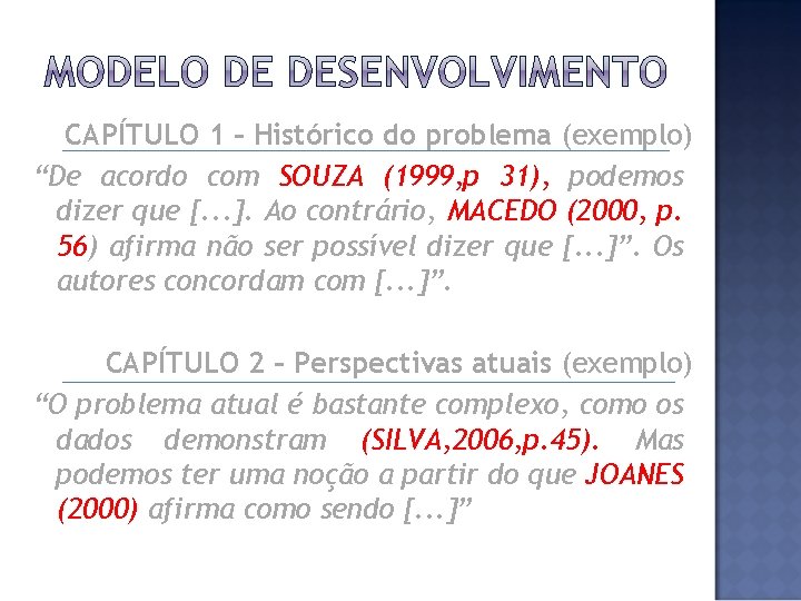 CAPÍTULO 1 – Histórico do problema (exemplo) “De acordo com SOUZA (1999, p 31),