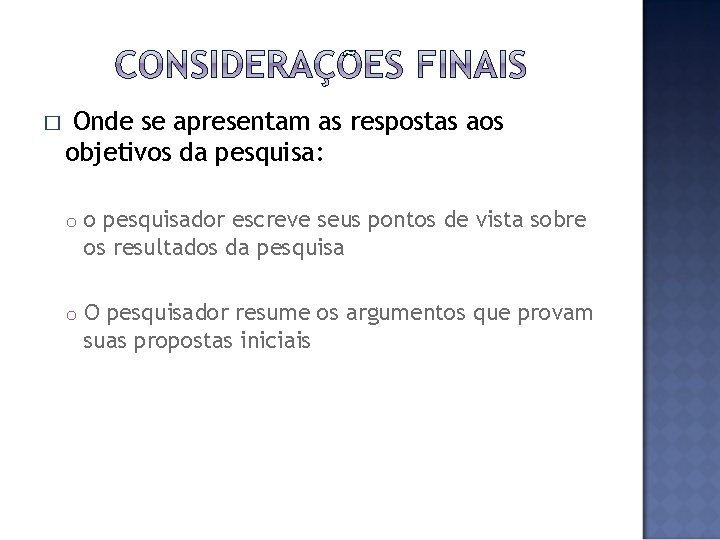 � Onde se apresentam as respostas aos objetivos da pesquisa: o o pesquisador escreve
