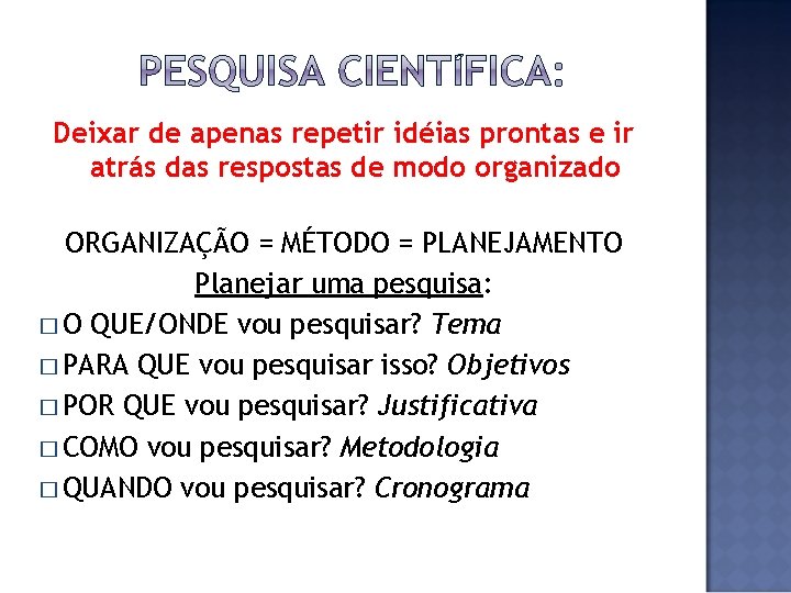 Deixar de apenas repetir idéias prontas e ir atrás das respostas de modo organizado