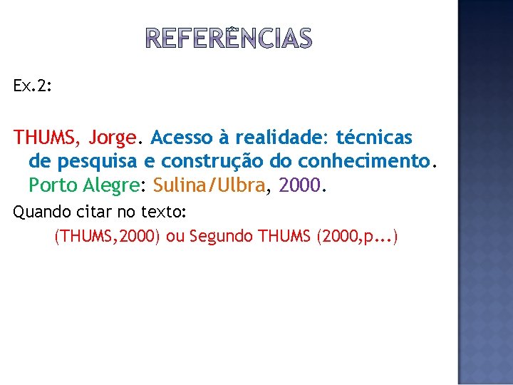 Ex. 2: THUMS, Jorge. Acesso à realidade: técnicas de pesquisa e construção do conhecimento.