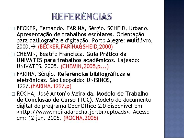 BECKER, Fernando. FARINA, Sérgio. SCHEID, Urbano. Apresentação de trabalhos escolares. Orientação para datilografia e