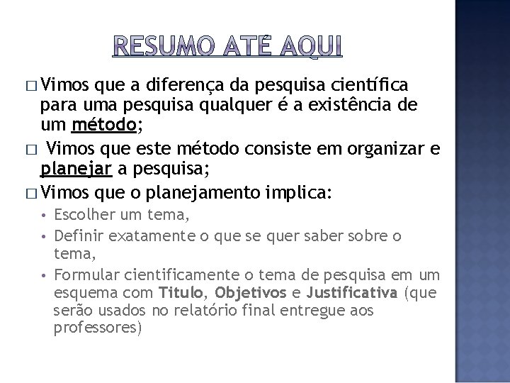 � Vimos que a diferença da pesquisa científica para uma pesquisa qualquer é a