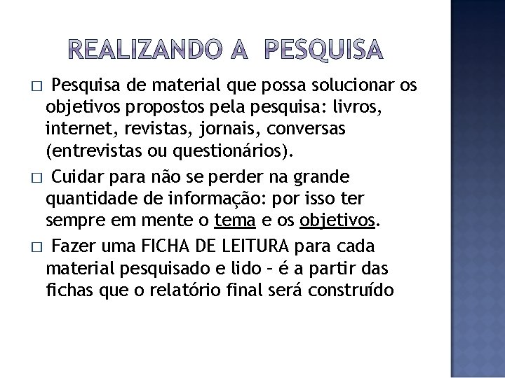 Pesquisa de material que possa solucionar os objetivos propostos pela pesquisa: livros, internet, revistas,