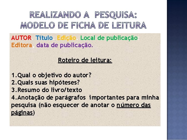 AUTOR. Título. Edição. Local de publicação: Editora, data de publicação. Roteiro de leitura: 1.