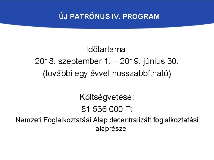 ÚJ PATRÓNUS IV. PROGRAM Időtartama: 2018. szeptember 1. – 2019. június 30. (további egy