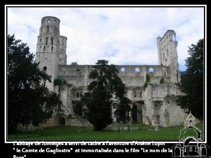 L'abbaye de Jumièges a servi de cadre à l'aventure d’Arsène Lupin " le Comte