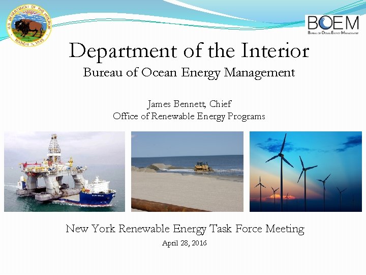 Department of the Interior Bureau of Ocean Energy Management James Bennett, Chief Office of