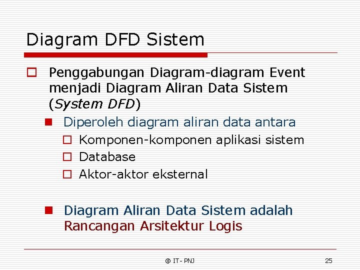 Diagram DFD Sistem o Penggabungan Diagram-diagram Event menjadi Diagram Aliran Data Sistem (System DFD)