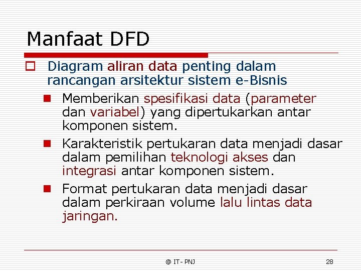 Manfaat DFD o Diagram aliran data penting dalam rancangan arsitektur sistem e-Bisnis n Memberikan