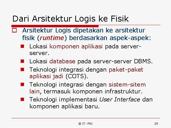 Dari Arsitektur Logis ke Fisik o Arsitektur Logis dipetakan ke arsitektur fisik (runtime) berdasarkan