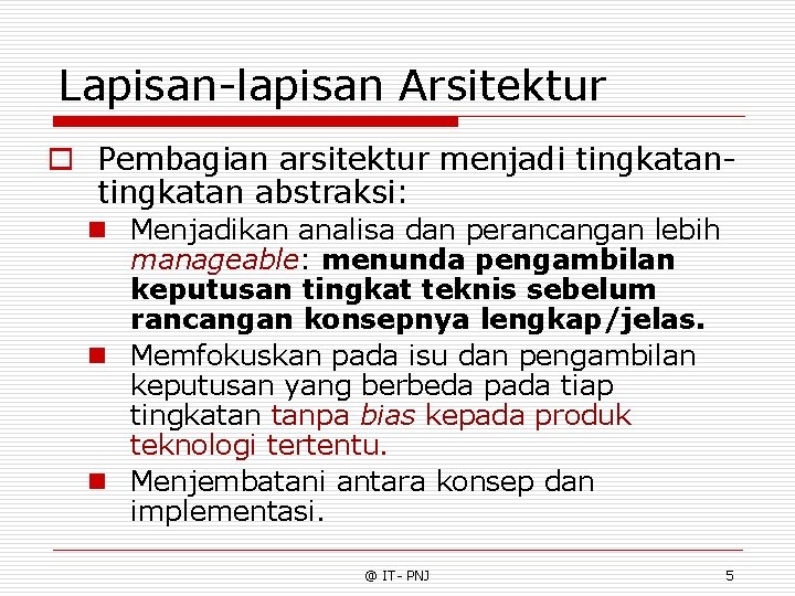 Lapisan-lapisan Arsitektur o Pembagian arsitektur menjadi tingkatan abstraksi: n Menjadikan analisa dan perancangan lebih