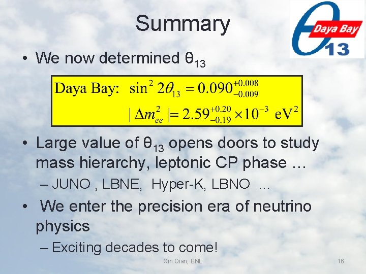 Summary • We now determined θ 13 • Large value of θ 13 opens