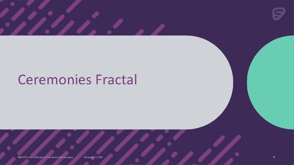 Ceremonies Fractal © 2016 Frontline Education Confidential & Proprietary November 6, 2020 30 