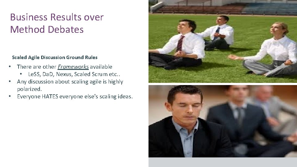 Business Results over Method Debates Scaled Agile Discussion Ground Rules • There are other