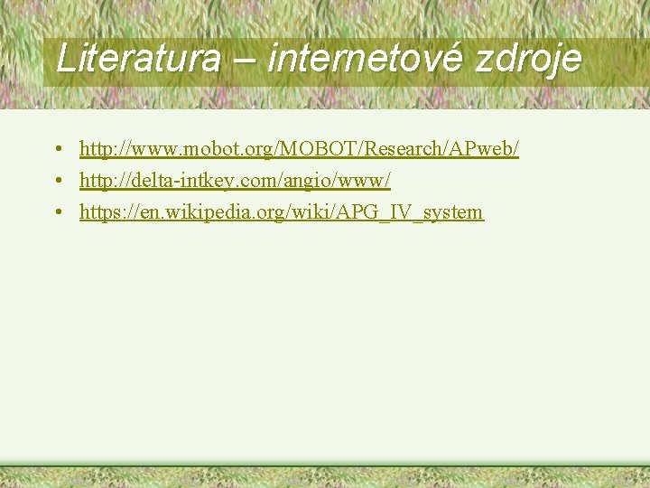 Literatura – internetové zdroje • http: //www. mobot. org/MOBOT/Research/APweb/ • http: //delta-intkey. com/angio/www/ •