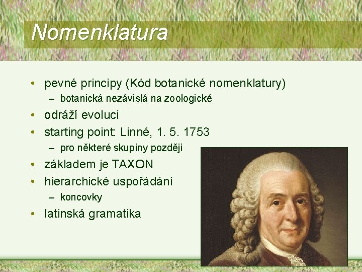 Nomenklatura • pevné principy (Kód botanické nomenklatury) – botanická nezávislá na zoologické • odráží