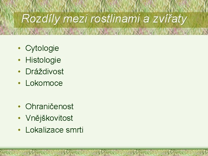 Rozdíly mezi rostlinami a zvířaty • • Cytologie Histologie Dráždivost Lokomoce • Ohraničenost •