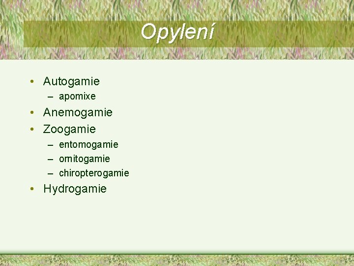 Opylení • Autogamie – apomixe • Anemogamie • Zoogamie – entomogamie – ornitogamie –