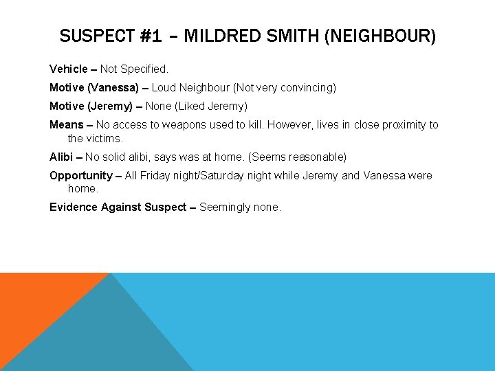 SUSPECT #1 – MILDRED SMITH (NEIGHBOUR) Vehicle – Not Specified. Motive (Vanessa) – Loud