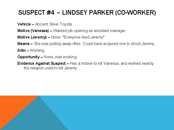 SUSPECT #4 – LINDSEY PARKER (CO-WORKER) Vehicle – Ancient Silver Toyota. Motive (Vanessa) –