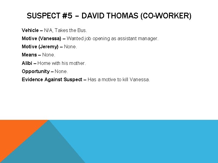 SUSPECT #5 – DAVID THOMAS (CO-WORKER) Vehicle – N/A, Takes the Bus. Motive (Vanessa)