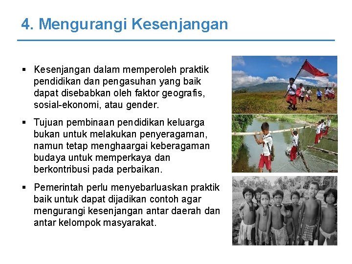 4. Mengurangi Kesenjangan § Pemerintah perlu menyebarluaskan praktik baik untuk dapat dijadikan contoh agar