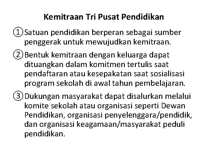 Kemitraan Tri Pusat Pendidikan ①Satuan pendidikan berperan sebagai sumber penggerak untuk mewujudkan kemitraan. ②Bentuk