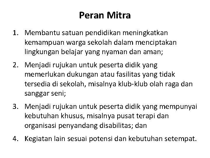 Peran Mitra 1. Membantu satuan pendidikan meningkatkan kemampuan warga sekolah dalam menciptakan lingkungan belajar