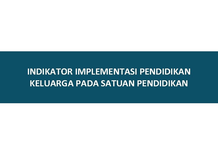 INDIKATOR IMPLEMENTASI PENDIDIKAN KELUARGA PADA SATUAN PENDIDIKAN 