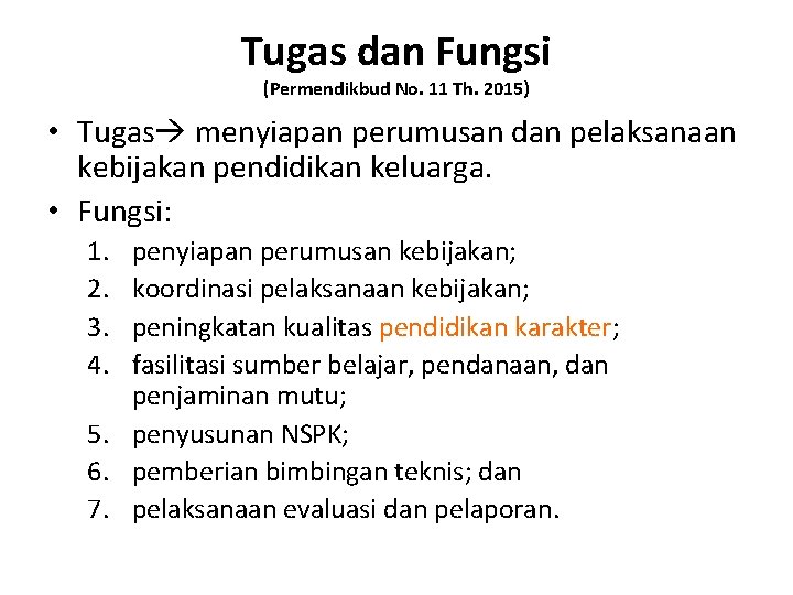 Tugas dan Fungsi (Permendikbud No. 11 Th. 2015) • Tugas menyiapan perumusan dan pelaksanaan