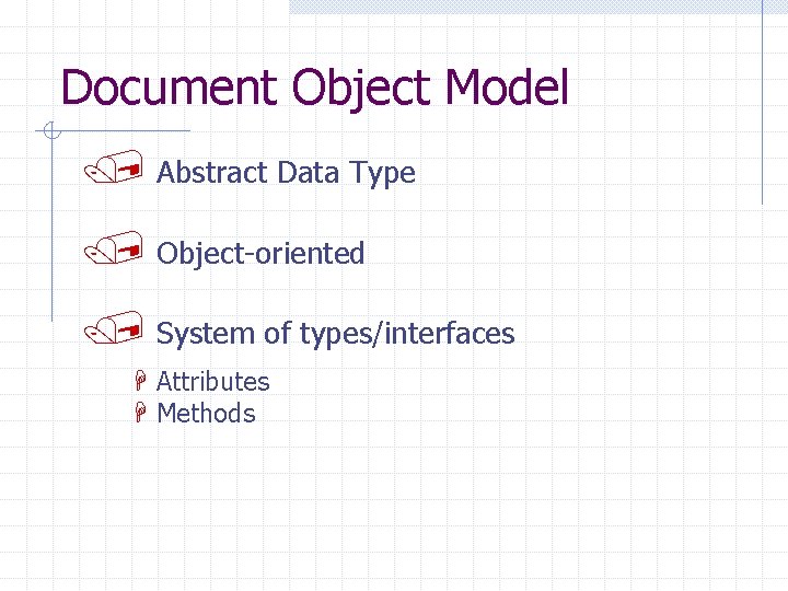 Document Object Model / Abstract Data Type / Object-oriented / System of types/interfaces H