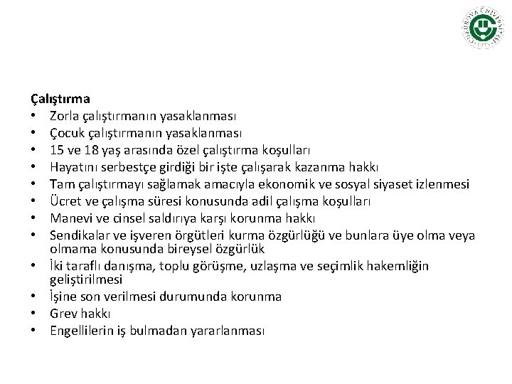 Çalıştırma • Zorla çalıştırmanın yasaklanması • Çocuk çalıştırmanın yasaklanması • 15 ve 18 yaş