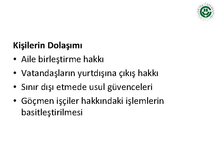 Kişilerin Dolaşımı • Aile birleştirme hakkı • Vatandaşların yurtdışına çıkış hakkı • Sınır dışı