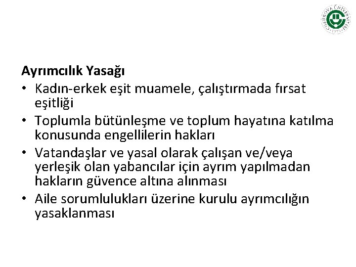 Ayrımcılık Yasağı • Kadın-erkek eşit muamele, çalıştırmada fırsat eşitliği • Toplumla bütünleşme ve toplum