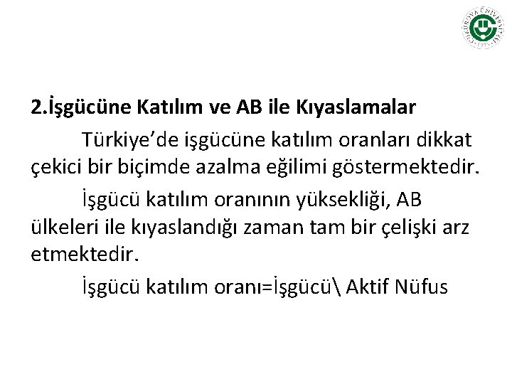 2. İşgücüne Katılım ve AB ile Kıyaslamalar Türkiye’de işgücüne katılım oranları dikkat çekici bir