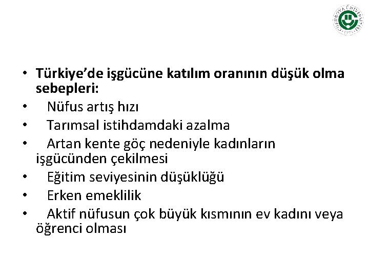  • Türkiye’de işgücüne katılım oranının düşük olma sebepleri: • Nüfus artış hızı •