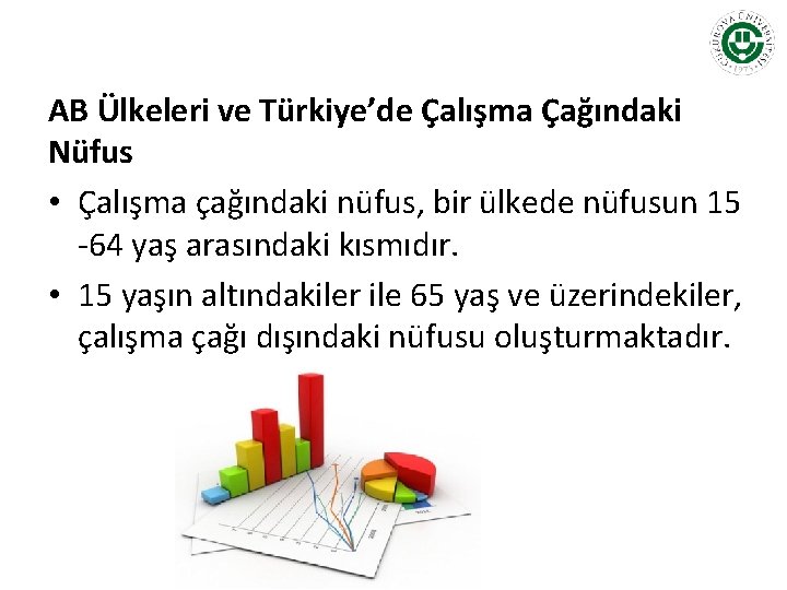 AB Ülkeleri ve Türkiye’de Çalışma Çağındaki Nüfus • Çalışma çağındaki nüfus, bir ülkede nüfusun