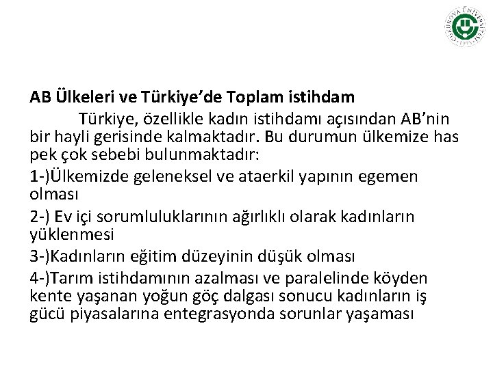 AB Ülkeleri ve Türkiye’de Toplam istihdam Türkiye, özellikle kadın istihdamı açısından AB’nin bir hayli