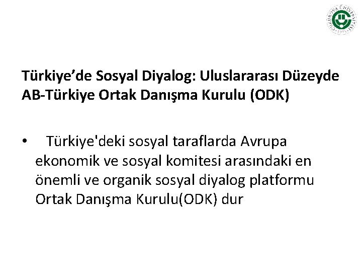 Türkiye’de Sosyal Diyalog: Uluslararası Düzeyde AB-Türkiye Ortak Danışma Kurulu (ODK) • Türkiye'deki sosyal taraflarda