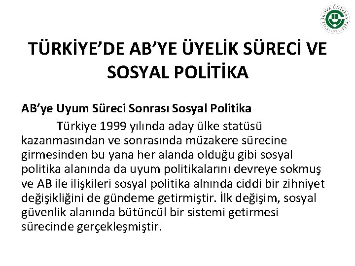 TÜRKİYE’DE AB’YE ÜYELİK SÜRECİ VE SOSYAL POLİTİKA AB’ye Uyum Süreci Sonrası Sosyal Politika Türkiye
