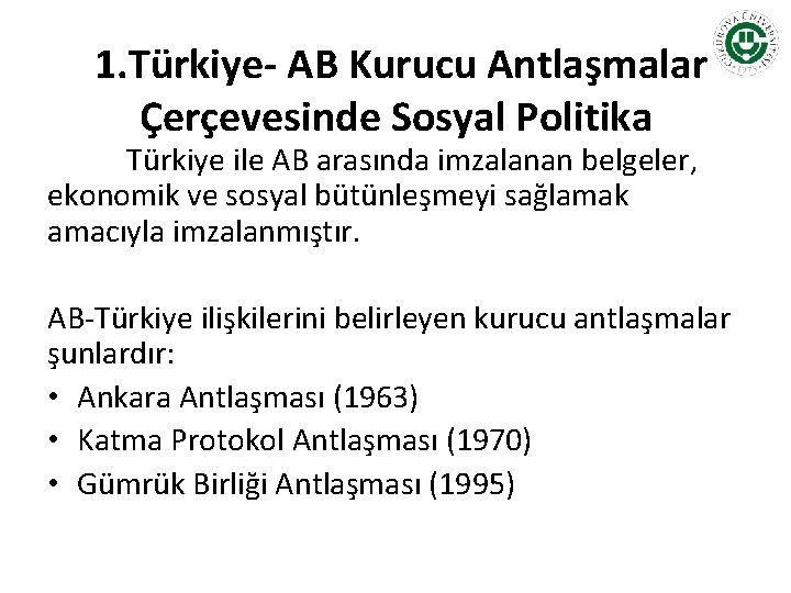  1. Türkiye- AB Kurucu Antlaşmalar Çerçevesinde Sosyal Politika Türkiye ile AB arasında imzalanan